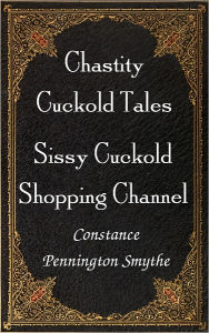 Title: Sissy Cuckold Shopping Channel, Author: Constance Pennington Smythe