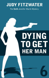 Title: Dying to Get Her Man, Author: Judy Fitzwater