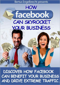 Title: How Facebook Can Skyrocket Your Business: Discover How Facebook Can Benefit Your Business And Drive Immense Traffic! (Brand New), Author: Bdp