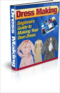 Title: Dress Making: Beginners Guide to Making Your Own Dress, Author: Tea Time eBooks