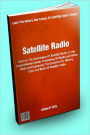 Satellite Radio: Discover The Advantages Of Satellite Radio In This Comprehensive Guide Comparing XM Radio And Sirius Radio And Explaining The Components, History, Cost, And More Of Satellite Radio