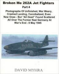 Title: Broken Me 262 Jet Fighters-(Part 4), Author: David Myhra PhD