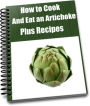 How to Cook and Eat an Artichoke Plus Recipes