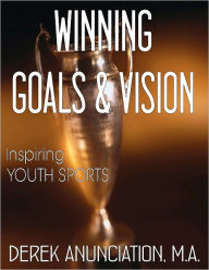 Title: WINNING GOALS & VISION, Author: Derek Anunciation