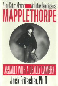 Title: Mapplethorpe: Assault with a Deadly Camera, Author: Jack Fritscher