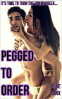Pegged To Order (pegging femdom erotica)