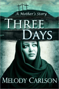 Title: Three Days (A Mother's Story), Author: Melody Carlson