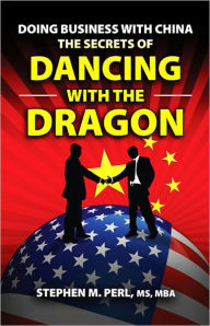 Title: Doing Business with China: The Secrets of Dancing with the Dragon, Author: Stephen M. Perl