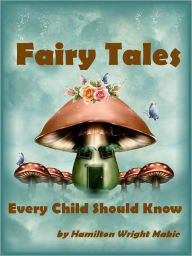 Title: Fairy Tales Every Child Should Know (Illustrated), Author: Hamilton Wright Mabie