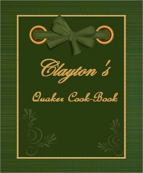 Clayton's Quaker Cook-Book (Illustrated)