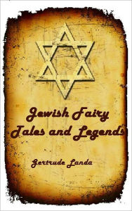 Title: Jewish Fairy Tales and Legends (Illustrated), Author: Gertrude Landa