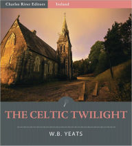 Title: The Celtic Twilight (Illustrated), Author: William Butler Yeats