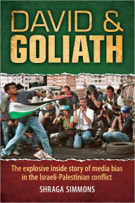 Title: David & Goliath: The explosive inside story of media bias in the Israeli-Palestinian conflict, Author: Shraga Simmons