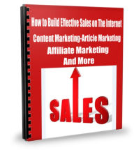 Title: How to Build Effective Sales on The Internet Content Marketing-Article Marketing-Affiliate Marketing And More, Author: James Gibson