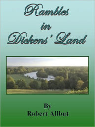 Title: Rambles in Dickens’ Land, Author: Robert Allbut