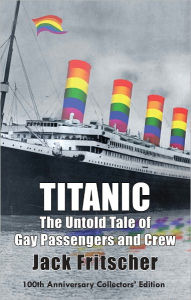 Title: Titanic: The Untold Tale of Gay Passengers and Crew, Author: Jack Fritscher