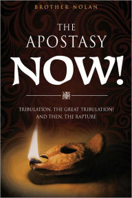 Title: THE APOSTASY NOW!, Author: Brother Nolan