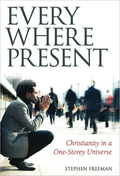 Everywhere Present: Christianity in a One-Storey Universe