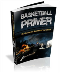 Title: Basketball Primer: The Essential Basketball Handbook, Author: eBook Legend