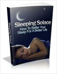 Title: Sleeping Solace - How To Better Your Sleep For A Better Life, Author: Irwing