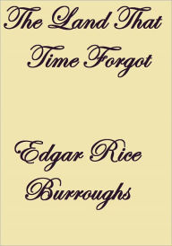 Title: The Land That Time Forgot, Author: Edgar Rice Burroughs