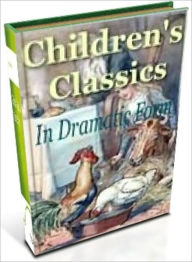 Title: Children's Classics In Dramatic Form, Author: Augusta Stevenson