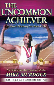 Title: The Uncommon Achiever, Author: Mike Murdock