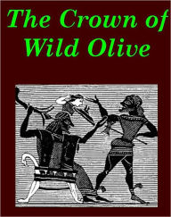 Title: The Crown of Wild Olive (also Munera Pulveris; Pre-Raphaelitism; Aratra Pentelici - Illustrated), Author: John Ruskin