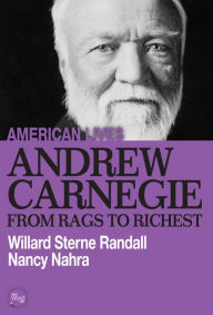 Title: Andrew Carnegie: From Rags to Richest, Author: Willard Sterne Randall