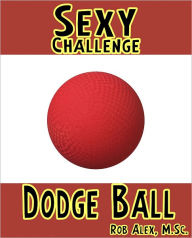 Title: Sexy Challenge - Dodge Ball, Author: Rob Alex