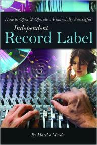 Title: How to Open & Operate a Financially Successful Independent Record Label, Author: Martha Maeda