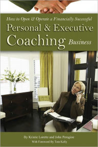 Title: How to Open & Operate a Financially Successful Personal and Executive Coaching Business, Author: Kristie Lorette