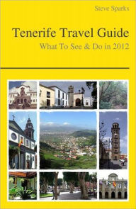 Title: Tenerife, Canary Islands (Spain) Travel Guide - What To See & Do, Author: Steve Sparks