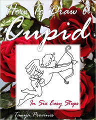 Title: How To Draw A Cupid In Six Easy Steps, Author: Tanya Provines