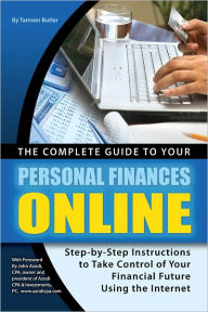 Title: The Complete Guide to Your Personal Finances Online: Step-by-Step Instructions to Take Control of Your Financial Future Using the Internet, Author: Tamsen Butler