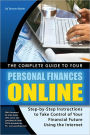 The Complete Guide to Your Personal Finances Online: Step-by-Step Instructions to Take Control of Your Financial Future Using the Internet