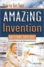 How to Get Your Amazing Invention on Store Shelves: An A-Z Guidebook for the Undiscovered Inventor