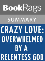 Title: Crazy Love: Overwhelmed by a Relentless God by Francis Chan l Summary & Study Guide, Author: BookRags