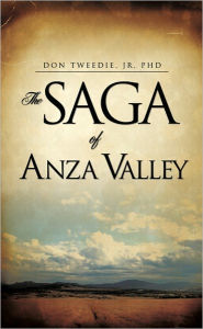 Title: THE SAGA OF ANZA VALLEY, Author: DON TWEEDIE JR. PhD