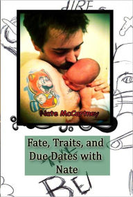 Title: Fate, Traits, and Due Dates with Nate, Author: Nate McCartney