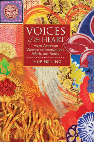 Title: Voices of the Heart: Asian American Women on Immigration, Work, and Family, Author: Huping Ling