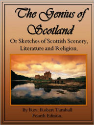 Title: The Genius of Scotland; Or Sketches of Scottish Scenery, Literature and Religion., Author: Robert Turnbull