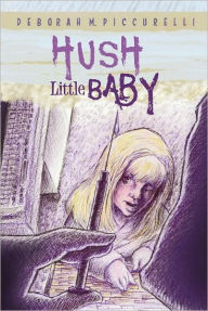 Title: Hush, Little Baby, Author: Deborah M. Piccurelli
