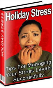 Title: Holiday Stress - Tips for Managing Your Stress Levels Successfully, Author: M&M Pubs