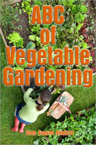 Title: A B C Of Vegetable Gardening, Author: Eben Eugene Rexford