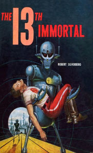 Title: The 13th Immortal, Author: Robert Silverberg