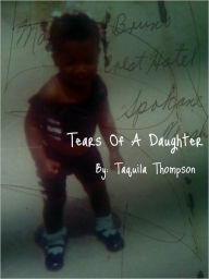 Title: Tears Of A Daughter (short story), Author: Taquila Thompson