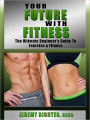 Your Future with Fitness: The Ultimate Beginner's Guide to Exercise & Fitness