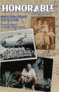 Title: Honorable Heart - Memoirs From Colorado To B29s To Iowa, Author: Eugene R. Harwood