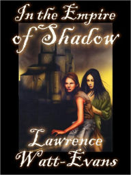 Title: In the Empire of Shadow (Worlds of Shadow #2), Author: Lawrence Watt-Evans